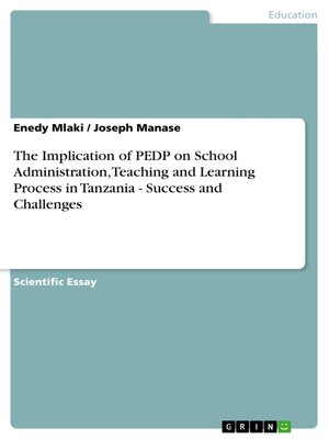 cover image of The Implication of PEDP on School Administration, Teaching and Learning Process in Tanzania--Success and Challenges